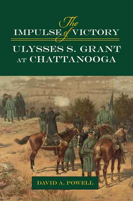 Impuls zwycięstwa: Ulysses S. Grant pod Chattanoogą - The Impulse of Victory: Ulysses S. Grant at Chattanooga