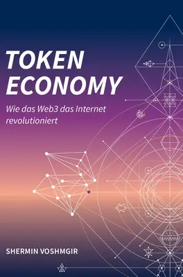 Token Economy: Wie das Web3 das Internet revolutioniert (wydanie niemieckie, w twardej oprawie): Wie das Web3 das Internet revolutioniert (German - Token Economy: Wie das Web3 das Internet revolutioniert (German Edition, Hardcover): Wie das Web3 das Internet revolutioniert (German