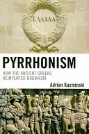 Pyrronizm: Jak starożytni Grecy na nowo odkryli buddyzm - Pyrrhonism: How the Ancient Greeks Reinvented Buddhism