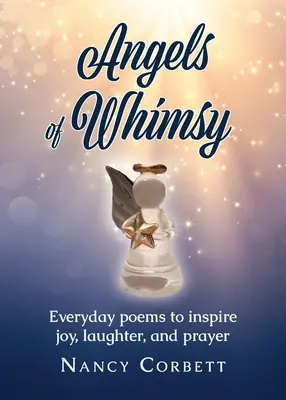 Anioły kaprysu: Codzienne wiersze inspirujące do radości, śmiechu i modlitwy - Angels of Whimsy: Everyday Poems to Inspire Joy, Laughter, and Prayer
