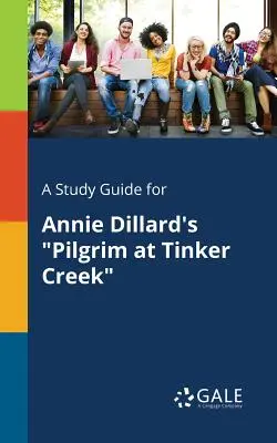 Przewodnik do studiowania dla Annie Dillard's Pilgrim at Tinker Creek - A Study Guide for Annie Dillard's Pilgrim at Tinker Creek