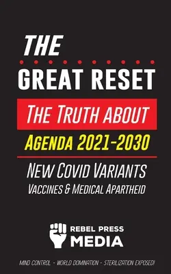 Wielki reset! The Truth about Agenda 2021-2030, New Covid Variants, Vaccines & Medical Apartheid - Mind Control - World Domination - (Prawda o Agendzie 2021-2030, nowe warianty Covid, szczepionki i apartheid medyczny - kontrola umysłu - dominacja nad światem). - The Great Reset!: The Truth about Agenda 2021-2030, New Covid Variants, Vaccines & Medical Apartheid - Mind Control - World Domination -