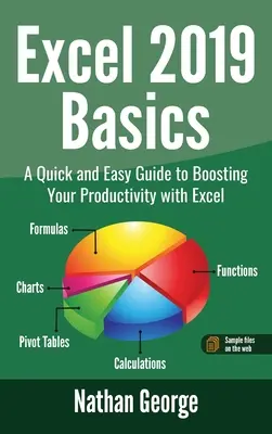 Excel 2019 Basics: Szybki i łatwy przewodnik po zwiększaniu produktywności za pomocą programu Excel - Excel 2019 Basics: A Quick and Easy Guide to Boosting Your Productivity with Excel