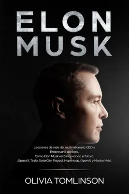 Elon Musk: Wykłady z życia dyrektora generalnego i przedsiębiorcy. Jak Elon Musk wprowadza innowacje w przyszłość. SpaceX, Tes - Elon Musk: Lecciones de vida del multimillonario CEO y Empresario de xito. Cmo Elon Musk est innovando el futuro. SpaceX, Tes