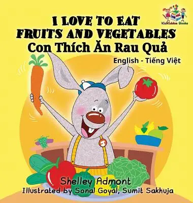 Uwielbiam jeść owoce i warzywa (dwujęzyczna wietnamska książka dla dzieci): Wietnamska książka dla dzieci - I Love to Eat Fruits and Vegetables (Bilingual Vietnamese Kids Book): Vietnamese book for children