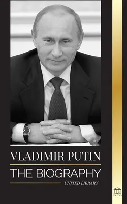 Władimir Putin: Biografia - Powstanie rosyjskiego człowieka bez twarzy; Krew, wojna i Zachód - Vladimir Putin: The Biography - Rise of the Russian Man Without a Face; Blood, War and the West