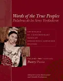 Słowa prawdziwych ludów/Palabras de Los Seres Verdaderos: Anthology of Contemporary Mexican Indigenous-Language Writers/Antologa de Escritores Actu - Words of the True Peoples/Palabras de Los Seres Verdaderos: Anthology of Contemporary Mexican Indigenous-Language Writers/Antologa de Escritores Actu