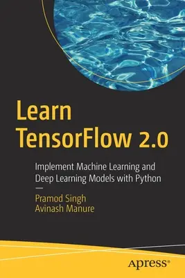 Poznaj Tensorflow 2.0: Wdrażanie modeli uczenia maszynowego i uczenia głębokiego w Pythonie - Learn Tensorflow 2.0: Implement Machine Learning and Deep Learning Models with Python