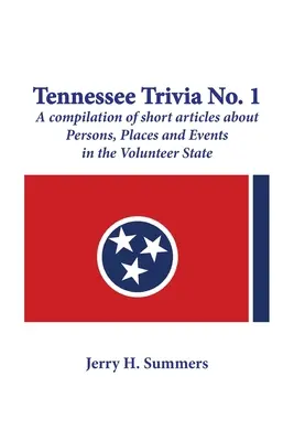 Tennessee Trivia #1: kompilacja krótkich artykułów o osobach, miejscach i wydarzeniach w stanie Volunteer. - Tennessee Trivia #1: a compilation of short articles about persons, places and events in the Volunteer State.