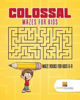 Kolosalne labirynty dla dzieci: Labirynty dla dzieci w wieku 6-8 lat - Colossal Mazes for Kids: Maze Books for Kids 6-8