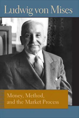 Pieniądz, metoda i proces rynkowy: Eseje Ludwiga Von Misesa - Money, Method, and the Market Process: Essays by Ludwig Von Mises