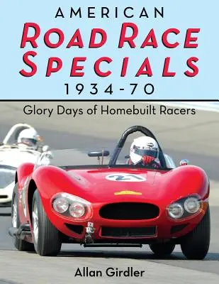 American Road Race Specials, 1934-70: Dni chwały domowych wyścigówek - American Road Race Specials, 1934-70: Glory Days of Homebuilt Racers