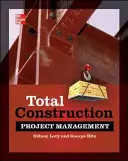 Kompleksowe zarządzanie projektami budowlanymi, wydanie drugie - Total Construction Project Management, Second Edition