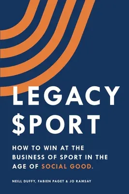 Legacy Sport: Jak wygrać w biznesie sportowym w erze dobra społecznego - Legacy Sport: How to Win at the Business of Sport in the Age of Social Good