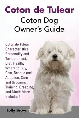 Coton de Tulear: Przewodnik dla właścicieli psów rasy Coton. Coton de Tulear: charakterystyka, osobowość i temperament, dieta, zdrowie, gdzie kupić, hodowla i rodzaje. - Coton de Tulear: Coton Dog Owner's Guide. Coton de Tulear Characteristics, Personality and Temperament, Diet, Health, Where to Buy, Cos