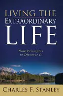 Żyjąc niezwykłym życiem: Dziewięć zasad, by je odkryć - Living the Extraordinary Life: Nine Principles to Discover It