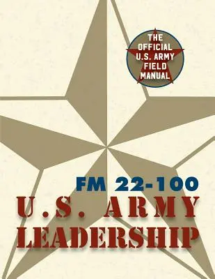 Podręcznik polowy armii FM 22-100 (Podręcznik polowy przywództwa armii amerykańskiej) - Army Field Manual FM 22-100 (The U.S. Army Leadership Field Manual)