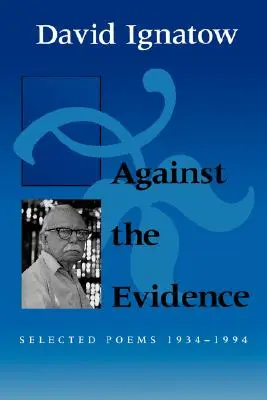 Wbrew dowodom: Wybrane wiersze, 1934 1994 - Against the Evidence: Selected Poems, 1934 1994