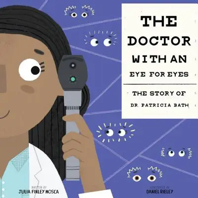 Lekarz z okiem na oczy: historia dr Patricii Bath - The Doctor with an Eye for Eyes: The Story of Dr. Patricia Bath