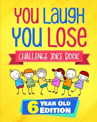 You Laugh You Lose Challenge Joke Book: 6 Year Old Edition: Interaktywna gra konkursowa z dowcipami i zagadkami LOL dla chłopców i dziewcząt w wieku 6 lat - You Laugh You Lose Challenge Joke Book: 6 Year Old Edition: The LOL Interactive Joke and Riddle Book Contest Game for Boys and Girls Age 6