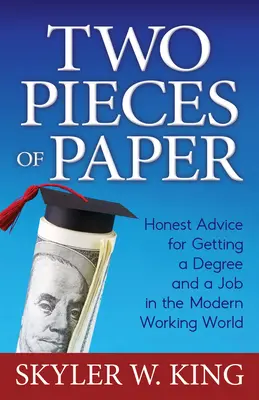 Dwa kawałki papieru: Szczere porady dotyczące zdobywania dyplomu i pracy we współczesnym świecie pracy - Two Pieces of Paper: Honest Advice for Getting a Degree and a Job in the Modern Working World