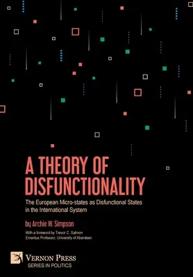 Teoria dysfunkcjonalności: Europejskie mikropaństwa jako dysfunkcjonalne państwa w systemie międzynarodowym - A Theory of Disfunctionality: The European Micro-states as Disfunctional States in the International System