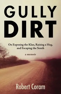 Gully Dirt: O ujawnianiu Klanu, hodowaniu świni i ucieczce z Południa - Gully Dirt: On Exposing the Klan, Raising a Hog, and Escaping the South