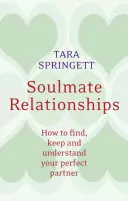 Soulmate Relationships: Jak znaleźć, zatrzymać i zrozumieć swojego idealnego partnera - Soulmate Relationships: How to Find, Keep, and Understand Your Perfect Partner
