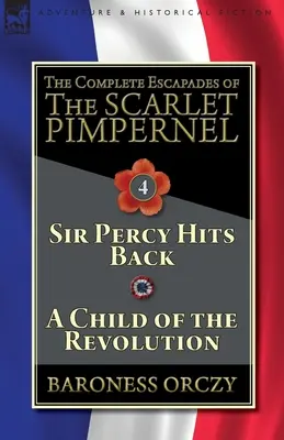 The Complete Escapades of The Scarlet Pimpernel - tom 4: Sir Percy uderza ponownie & Dziecko rewolucji - The Complete Escapades of The Scarlet Pimpernel-Volume 4: Sir Percy Hits Back & A Child of the Revolution