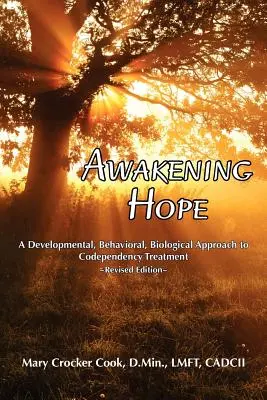 Przebudzenie nadziei. Rozwojowe, behawioralne i biologiczne podejście do leczenia współuzależnienia. - Awakening Hope. a Developmental, Behavioral, Biological Approach to Codependency Treatment.