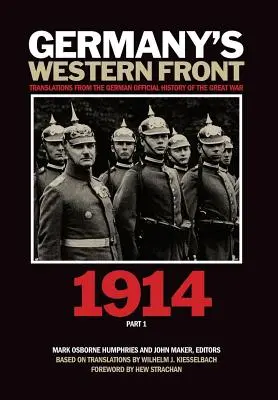 Niemiecki front zachodni: Tłumaczenia z niemieckiej oficjalnej historii Wielkiej Wojny, 1914, część 1 - Germany's Western Front: Translations from the German Official History of the Great War, 1914, Part 1