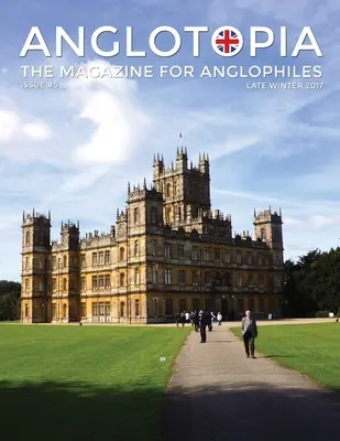 Anglotopia Magazine - Issue #5 - The Anglophile Magazine Downton Abbey, WI, Alfred the Great, The Spitfire, London Uncovered and More! The Anglophile - Anglotopia Magazine - Issue #5 - The Anglophile Magazine Downton Abbey, WI, Alfred the Great, The Spitfire, London Uncovered and More!: The Anglophile