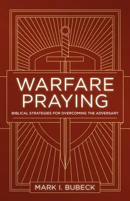 Modlitwa wojenna: Biblijne strategie pokonywania przeciwnika - Warfare Praying: Biblical Strategies for Overcoming the Adversary