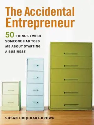 Przypadkowy przedsiębiorca: 50 rzeczy, które chciałbym, aby ktoś powiedział mi o zakładaniu firmy - The Accidental Entrepreneur: The 50 Things I Wish Someone Had Told Me about Starting a Business