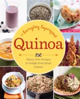 Quinoa: The Everyday Superfood: 150 bezglutenowych przepisów, które zachwycą każdego smakosza - Quinoa: The Everyday Superfood: 150 Gluten-Free Recipes to Delight Every Kind of Eater