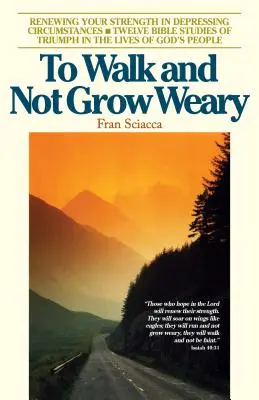 Chodzić i się nie męczyć: Odnawianie sił w przygnębiających okolicznościach - To Walk and Not Grow Weary: Renewing Your Strength in Depressing Circumstances