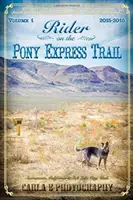 Jeździec na szlaku Pony Express: Tom 1, 2015-2016, Sacramento, Kalifornia do Salt Lake City, Utah - Rider on the Pony Express Trail: Volume 1, 2015-2016, Sacramento, California to Salt Lake City, Utah