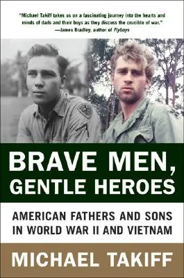 Dzielni mężczyźni, łagodni bohaterowie: Amerykańscy ojcowie i synowie w II wojnie światowej i Wietnamie - Brave Men, Gentle Heroes: American Fathers and Sons in World War II and Vietnam