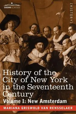 Historia miasta Nowy Jork w siedemnastym wieku: Tom I: Nowy Amsterdam - History of the City of New York in the Seventeenth Century: Volume I: New Amsterdam