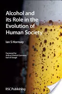 Alkohol i jego rola w ewolucji społeczeństwa ludzkiego: Rsc - Alcohol and Its Role in the Evolution of Human Society: Rsc