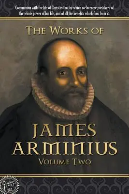 Dzieła Jakuba Arminiusza: Tom drugi - The Works of James Arminius: Volume Two