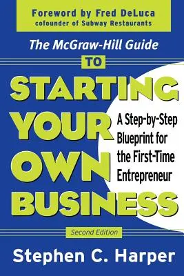 The McGraw-Hill Guide to Starting Your Own Business: Krok po kroku dla początkujących przedsiębiorców - The McGraw-Hill Guide to Starting Your Own Business: A Step-By-Step Blueprint for the First-Time Entrepreneur