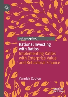 Racjonalne inwestowanie z wykorzystaniem wskaźników: Wdrażanie wskaźników z wartością przedsiębiorstwa i finansami behawioralnymi - Rational Investing with Ratios: Implementing Ratios with Enterprise Value and Behavioral Finance