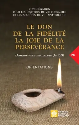 Le don de la fidlit la joie de la persvrance. Demeurez dans mon amour (J 15,9): Orientacje - Le don de la fidlit la joie de la persvrance. Demeurez dans mon amour (Jn 15,9): Orientations