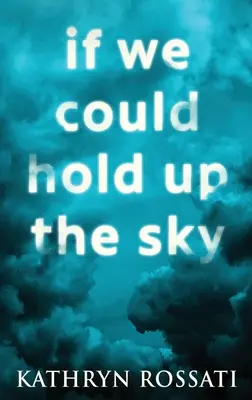 Gdybyśmy mogli utrzymać niebo: Wydanie w twardej oprawie z dużym drukiem - If We Could Hold Up The Sky: Large Print Hardcover Edition