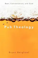 Teologia pubowa: Piwo, rozmowa i Bóg - Pub Theology: Beer, Conversation, and God