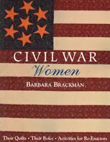 Kobiety wojny secesyjnej. Their Quilts, Their Roles & Activities for Re-Enactors - Wydanie na żądanie - Civil War Women. Their Quilts, Their Roles & Activities for Re-Enactors - Print on Demand Edition