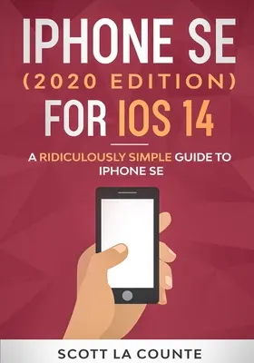 iPhone SE (edycja 2020) dla iOS 14: absurdalnie prosty przewodnik po iPhone SE - iPhone SE (2020 Edition) For iOS 14: A Ridiculously Simple Guide To iPhone SE