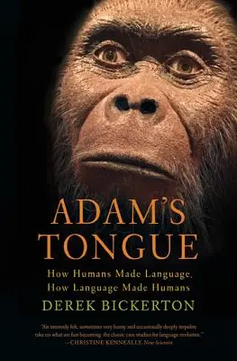 Język Adama: Jak ludzie stworzyli język, jak język stworzył ludzi - Adam's Tongue: How Humans Made Language, How Language Made Humans