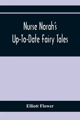 Schwester Norah's Up-To-Date Fairy Tales - Nurse Norah'S Up-To-Date Fairy Tales